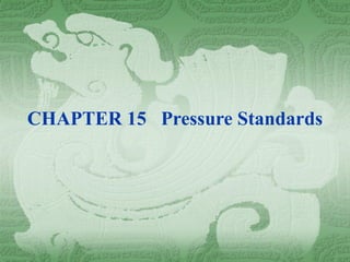 CHAPTER 15 Pressure Standards
 
