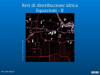 Riccardo Rigon
Reti di distribuzione idrica
Equazioni - II
MRanzato-RetiIdricheRoncoall’Adige
 
