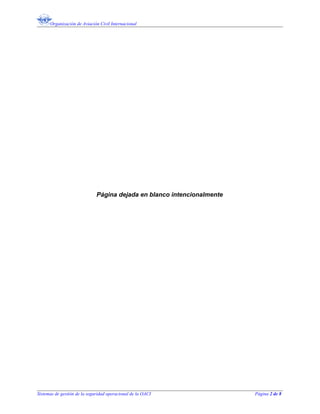 Organización de Aviación Civil Internacional
Página dejada en blanco intencionalmente
Sistemas de gestión de la seguridad operacional de la OACI Página 2 de 8
 