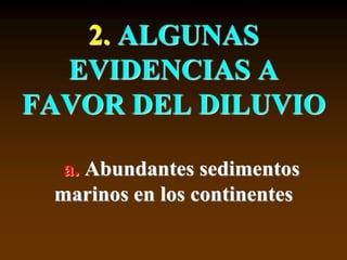 2. ALGUNAS
EVIDENCIAS A
FAVOR DEL DILUVIO
a. Abundantes sedimentos
marinos en los continentes
 