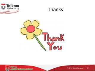 TK-1013 Sistem KomputerTK-1013 Sistem KomputerTK-1013 Sistem Komputer
Thanks
27
 