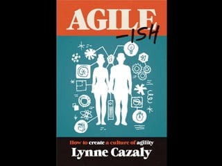 Agile-ish – How to Build a Culture of Agility - Lynne Cazaly - AgileNZ 2017