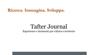 Ricerca. Immagina. Sviluppa.
 