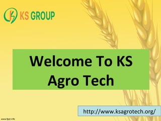 Welcome To KS
Agro Tech
http://www.ksagrotech.org/
 