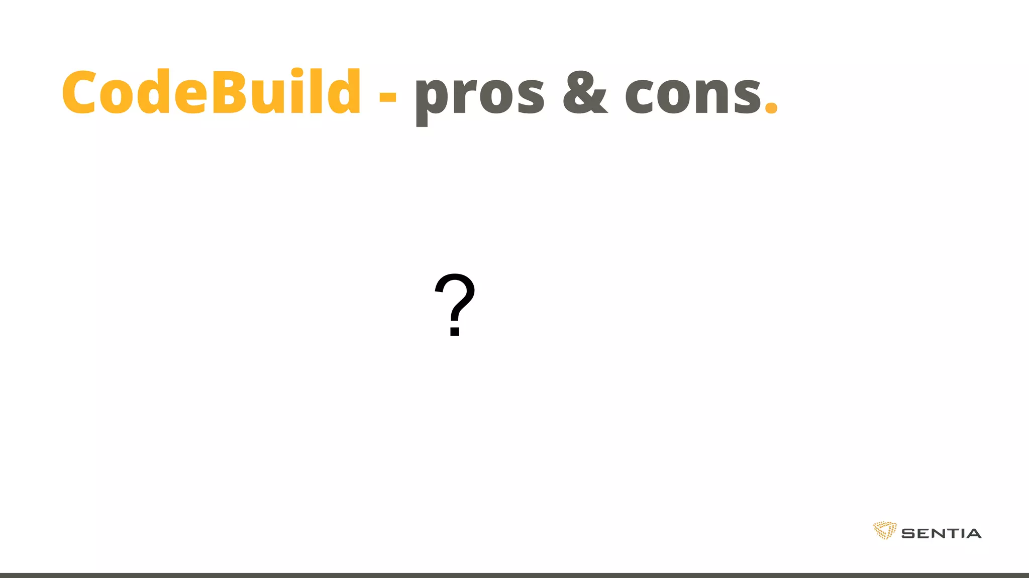 CodeBuild - pros & cons. ? 