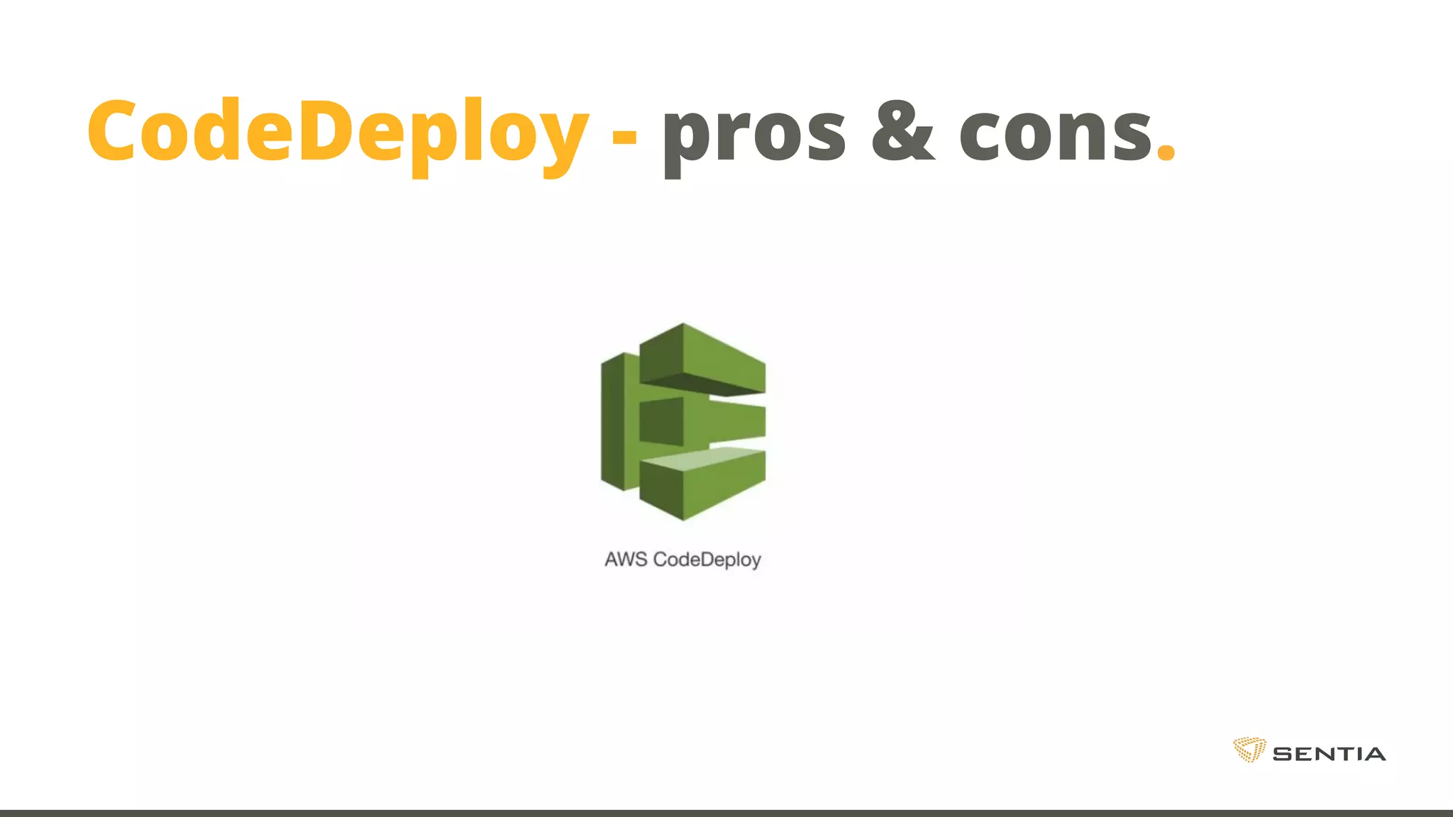 CodeDeploy - pros & cons. 