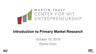 Introduction to Primary Market Research
October 10, 2018
Elaine Chen
 
