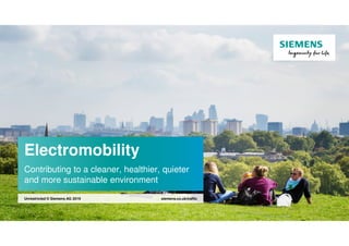 Electromobility
Contributing to a cleaner, healthier, quieter
and more sustainable environment
siemens.co.uk/trafficUnrestricted © Siemens AG 2019
 