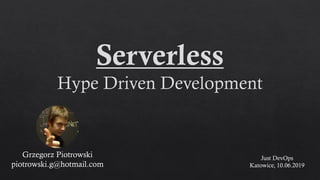 Grzegorz Piotrowski
piotrowski.g@hotmail.com
Just DevOps
Katowice, 10.06.2019
 