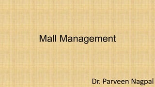 Mall Management
Dr. Parveen Nagpal
 