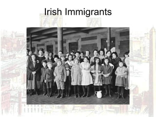 Irish Immigrants
 