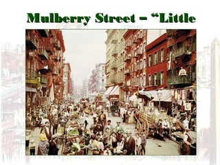 Mulberry Street – “LittleMulberry Street – “Little
Italy”Italy”
 