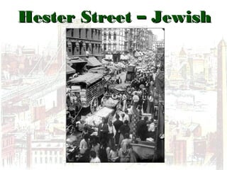 Hester Street – JewishHester Street – Jewish
SectionSection
 