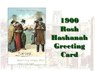 19001900
RoshRosh
HashanahHashanah
GreetingGreeting
CardCard
 