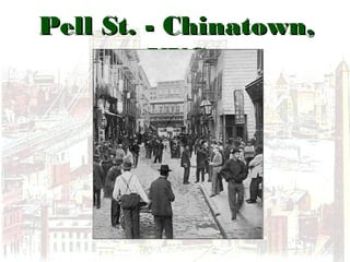 Pell St. - Chinatown,Pell St. - Chinatown,
NYCNYC
 
