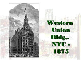 WesternWestern
UnionUnion
Bldg,.Bldg,.
NYC -NYC -
18751875
 