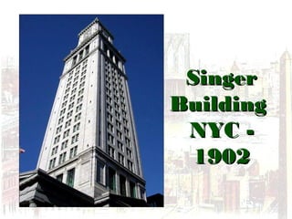 SingerSinger
BuildingBuilding
NYC -NYC -
19021902
 
