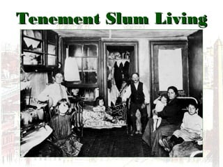 Tenement Slum LivingTenement Slum Living
 