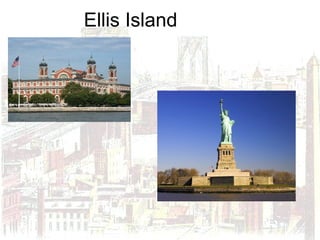 Ellis Island
 