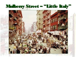 Mulberry Street – “Little Italy”Mulberry Street – “Little Italy”
 