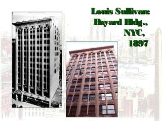 Louis Sullivan:Louis Sullivan:
Bayard Bldg.,Bayard Bldg.,
NYC,NYC,
18971897
 