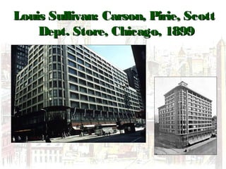 Louis Sullivan: Carson, Pirie, ScottLouis Sullivan: Carson, Pirie, Scott
Dept. Store, Chicago, 1899Dept. Store, Chicago, 1899
 