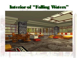 Interiorof “Falling Waters”Interiorof “Falling Waters”
 