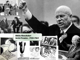 Nikita KhrushchevSoviet Premier, 1958-1964