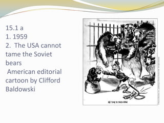 15.1 a1. 19592.  The USA cannot tame the Soviet bears American editorial cartoon by Clifford Baldowski