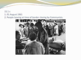 15.1 c1. 01 August 19612. People leaving at time of border closing by Communists.