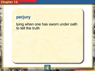 perjury
lying when one has sworn under oath
to tell the truth
 