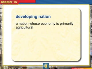 developing nation
a nation whose economy is primarily
agricultural
 