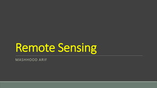 Remote Sensing
MASHHOOD ARIF
 