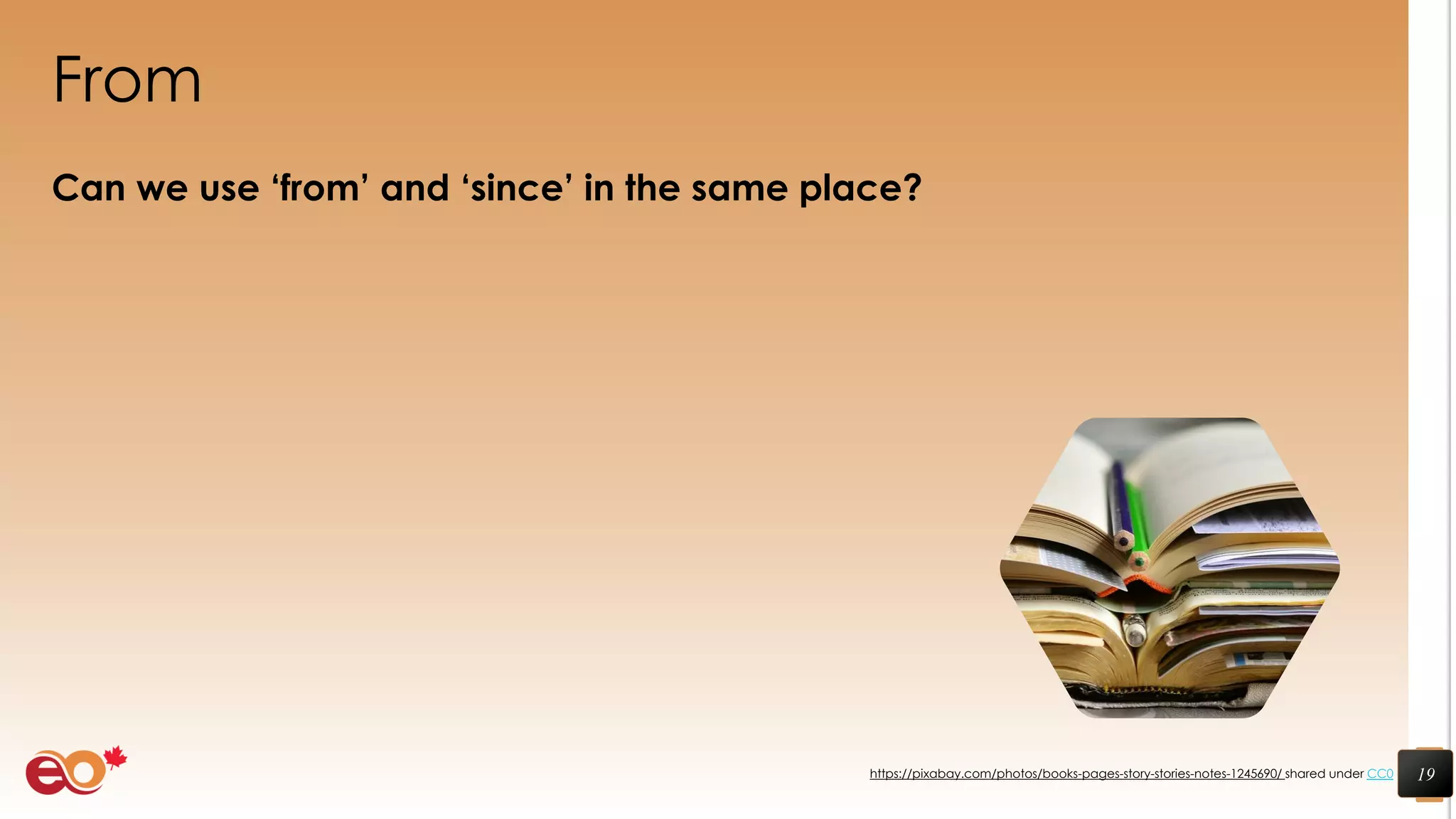From
Can we use ‘from’ and ‘since’ in the same place?
19https://pixabay.com/photos/books-pages-story-stories-notes-1245690/ shared under CC0
 