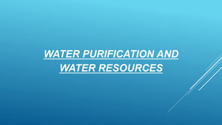 WATER PURIFICATION AND
WATER RESOURCES
 