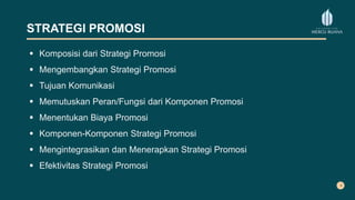 STRATEGI PROMOSI
 Komposisi dari Strategi Promosi
 Mengembangkan Strategi Promosi
 Tujuan Komunikasi
 Memutuskan Peran/Fungsi dari Komponen Promosi
 Menentukan Biaya Promosi
 Komponen-Komponen Strategi Promosi
 Mengintegrasikan dan Menerapkan Strategi Promosi
 Efektivitas Strategi Promosi
 