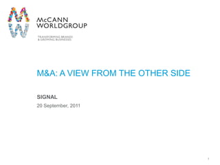 1 M&A: A View from the other side  SIGNAL 20 September, 2011 