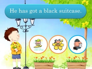 He has got a black suitcase.
 