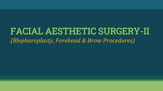 FACIAL AESTHETIC SURGERY-II
(Blepharoplasty, Forehead & Brow Procedures)
 
