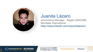 Juanita Lázaro
eCommerce Manager - Región (WACAM)
Mondelez International
https://www.linkedin.com/in/juanitalazaro/
 