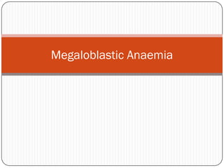 Megaloblastic Anaemia
 