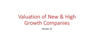 Valuation of New & High
Growth Companies
Session 15
 