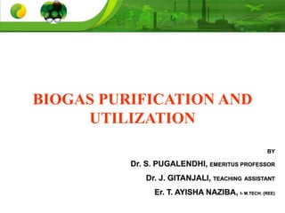 BIOGAS PURIFICATION AND
UTILIZATION
 
