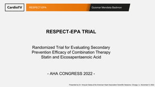Guiomar Mendieta Badimon
RESPECT-EPA
Randomized Trial for Evaluating Secondary
Prevention Efficacy of Combination Therapy
...
