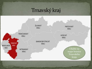 Ukážte na
mape hranice
Trnavského
kraja
 