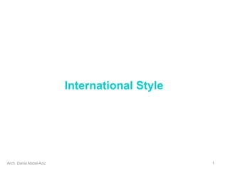 International Style
Arch. Dania Abdel-Aziz 1
 