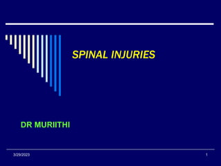 3/29/2023 1
SPINAL INJURIES
DR MURIITHI
 