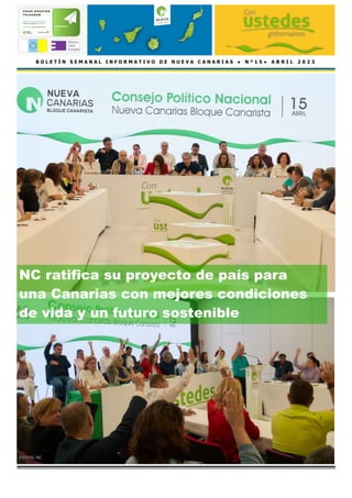 B O L E T Í N S E M A N A L I N F O R M A T I V O D E N U E V A C A N A R I A S ● N º 1 5 ● A B R I L 2 0 2 3
NC ratifica su proyecto de país para
una Canarias con mejores condiciones
de vida y un futuro sostenible
FOTOS: NC
 