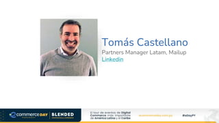 Tomás Castellano
Partners Manager Latam, Mailup
Linkedin
Foto Speaker
 