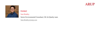 Contact
Senior Environmental Consultant, UK Air Quality team
Sam Bradley
Sam.Bradley@arup.com
 